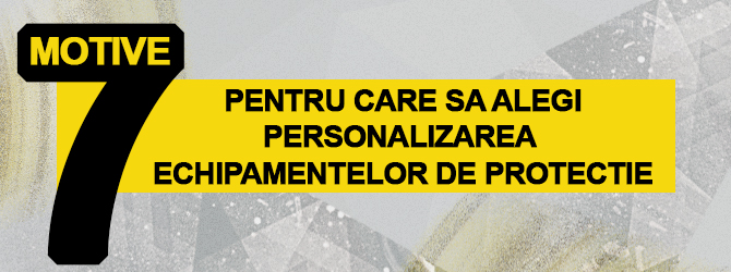 7 motive pentru care să alegi personalizarea echipamentelor de protecție